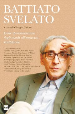 battiato svelato. dalle sperimentazioni degli esordi all'universo multiforme