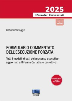 formulario commentato dell'esecuzione forzata. tutti i modelli di atti del processo esecutivo aggiornati a riforma cartabia e corret