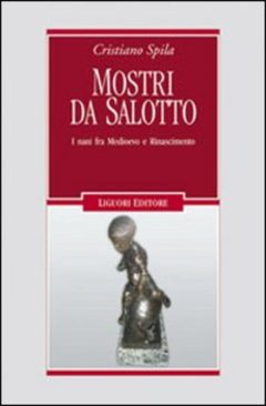 Mostri da salotto. I nani fra Medioevo e