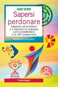 sapersi perdonare. imparare ad accettarsi e a superare la vergogna con la mindfulness e la self compassion