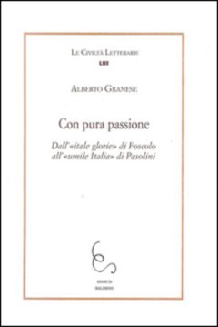 con pura passione. dall'itale glorie di foscolo all'umile italia di pasolini