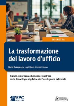 trasformazione del lavoro d'ufficio. salute, sicurezza e benessere nell'era delle tecnologie digitali e dell'intelligenza artificial