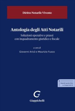 antologia degli atti notarili. soluzioni operative e prassi con inquadramento giuridico e fiscale