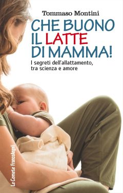 che buono il latte di mamma! i segreti dell'allattamento, tra scienza e amore