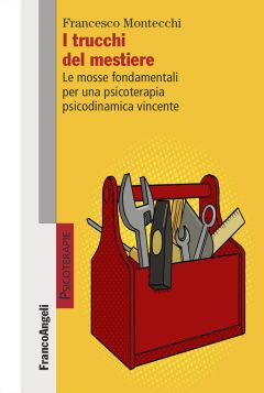 trucchi del mestiere. le mosse fondamentali per una psicoterapia psicodinamica vincente (i)