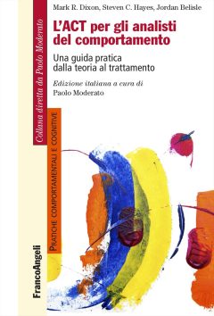 act per gli analisti del comportamento. una guida pratica dalla teoria al trattamento (l')