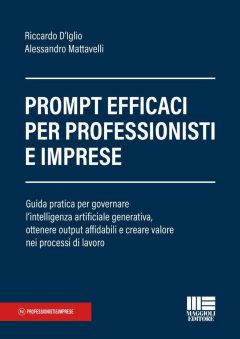 prompt efficaci per professionisti e imprese. guida pratica per governare l'intelligenza artificiale generativa, ottenere output aff