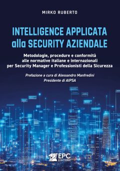 intelligence applicata alla security aziendale. metodologie, procedure e conformità alle normative italiane e internazionali per sec
