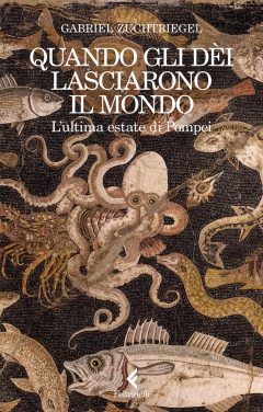 quando gli dèi lasciarono il mondo. l'ultima estate di pompei