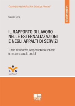 rapporto di lavoro nelle esternalizzazioni e negli appalti di servizi. tutele retributive, responsabilità solidale e nuove clausole