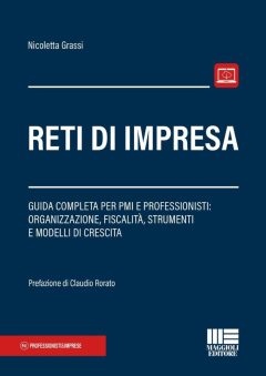 reti di impresa. guida completa per pmi e professionisti: organizzazione, fiscalità, strumenti e modelli di crescita