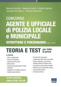 concorso agente e ufficiale di polizia locale e municipale. istruttore e funzionario (cat. c e d). teoria e test. con simulatore onl