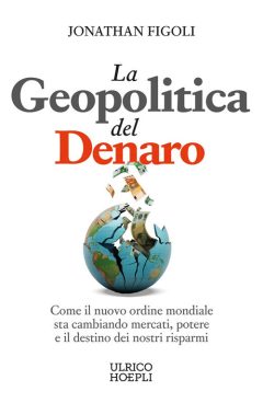 geopolitica del denaro. come il nuovo ordine mondiale sta cambiando mercati, potere e il destino dei nostri risparmi (la)