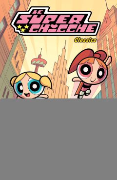 superchicche classics. ediz. illustrata (le). vol. 1: super trio