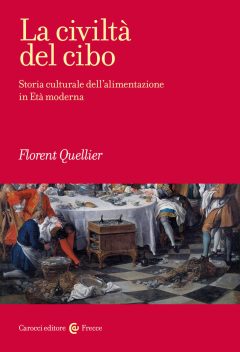 civiltà del cibo. storia culturale dell'alimentazione in età moderna (la)