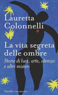 vita segreta delle ombre. storie di luce, arte, silenzio e altri misteri (la)