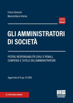 amministratori di società. poteri, responsabilità civili e penali, compensi e tutele dell'amministratore (gli)