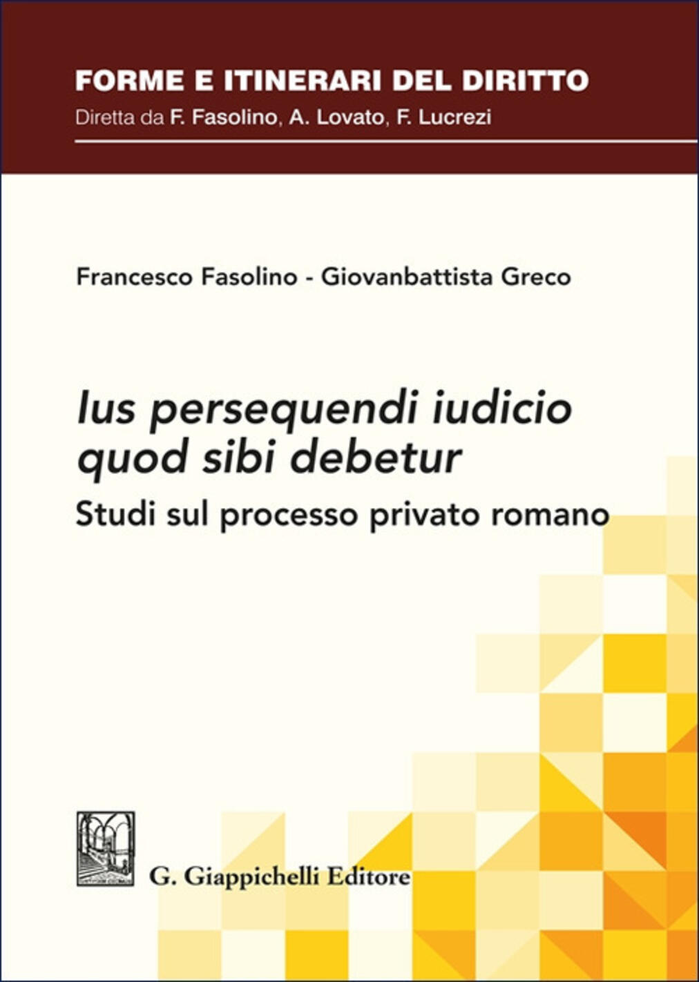 «ius persequendi iudicio quod sibi debetur». studi sul processo privato romano