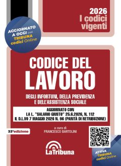 codice del lavoro, degli infortuni, della previdenza e dell'assistenza sociale. aggiornato con la l. «salario giusto» 25.6.2026, n.