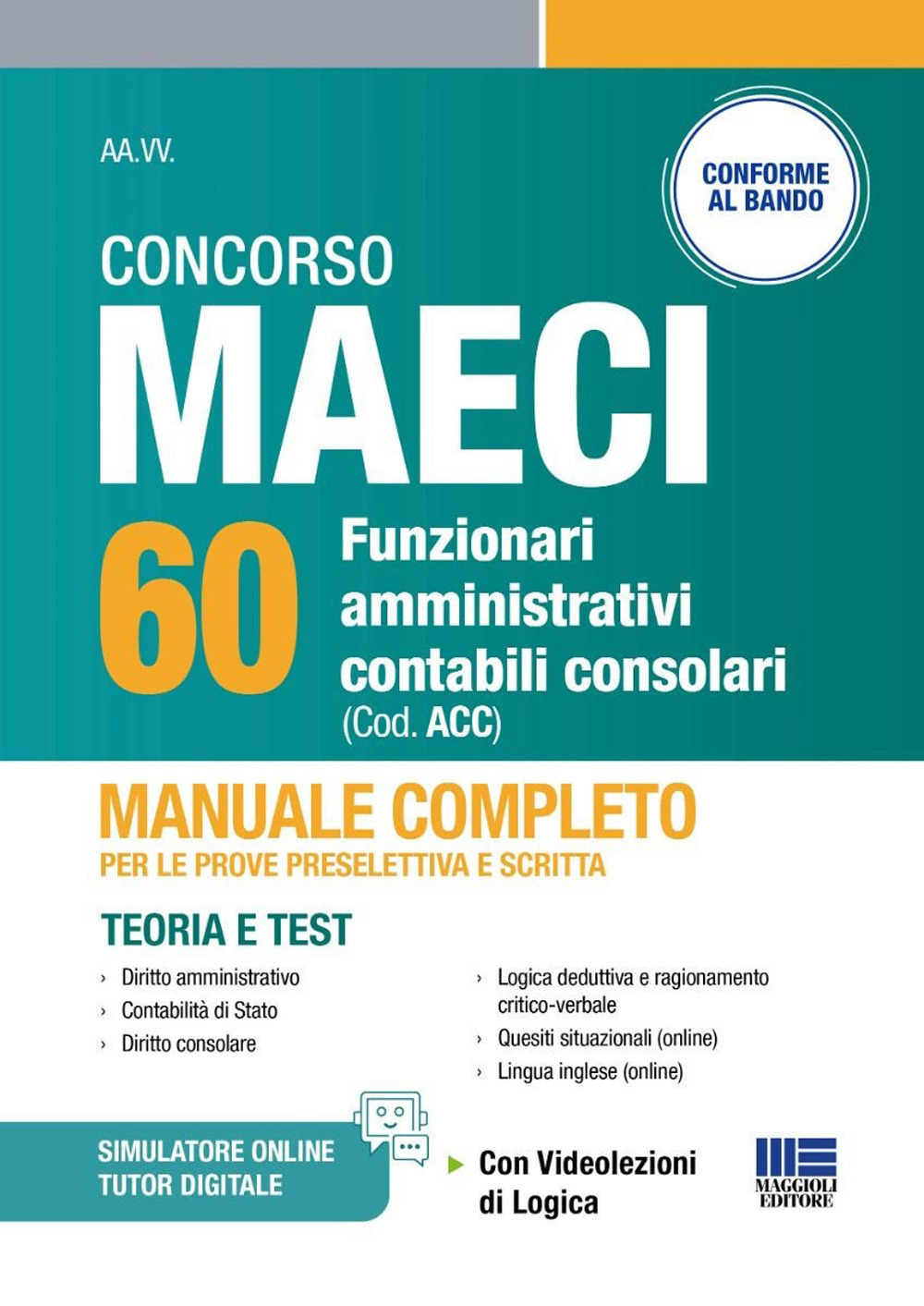 concorso maeci 60 funzionari amministrativi contabili consolari. manuale completo per le prove preselettiva e scritta. teoria e test