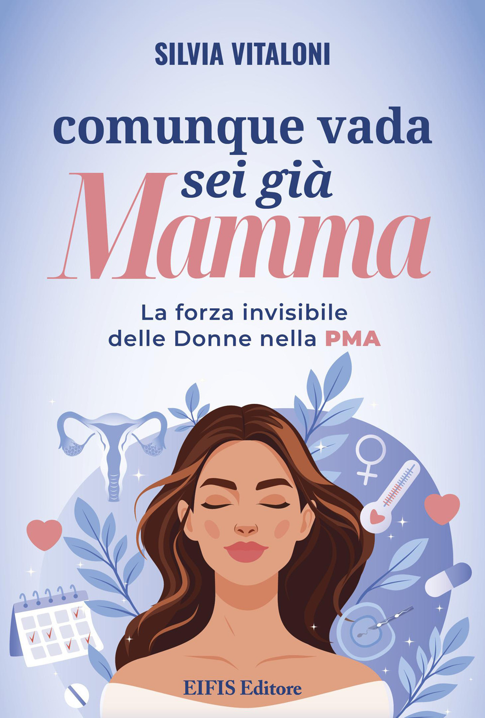 comunque vada, sei già mamma. la forza invisibile delle donne nella pma