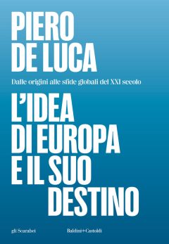 idea di europa e il suo destino. dalle origini alle sfide globali del xxi secolo (l')