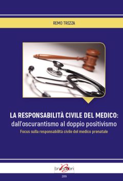 Trezza responsabilita'civile del medico:
dall'oscurantismo al doppio positivismo