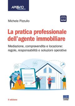 pratica professionale dell'agente immobiliare. mediazione, compravendita e locazione: regole, responsabilità e soluzioni operative (
