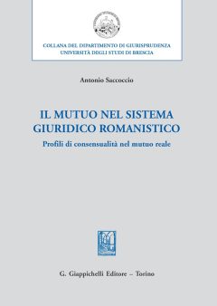 mutuo nel sistema giuridico romanistico. profili di consensualità nel mutuo reale (il)