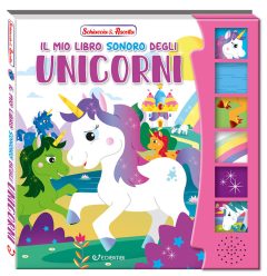 mio libro sonoro degli unicorni. schiaccia & ascolta. ediz. illustrata (il)