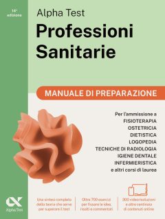 alpha test. professioni sanitarie. manuale di preparazione. per l'ammissione ai corsi di laurea triennale delle professioni sanitari