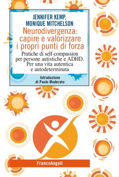 neurodivergenza: capire e valorizzare i propri punti di forza. pratiche di self-compassion per persone autistiche e adhd. per una vi
