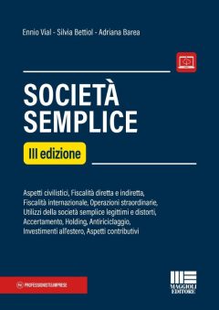 società semplice. aspetti civilistici, fiscalità diretta e indiretta, fiscalità internazionale, operazioni straordinarie, utilizzi d