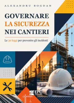governare la sicurezza nei cantieri. le 30 leggi per prevenire gli incidenti. nuova ediz.