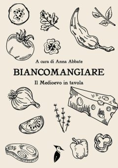 Biancomangiare... il Medioevo in tavola