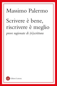 scrivere è bene, riscrivere è meglio. prove ragionate di (ri)scrittura
