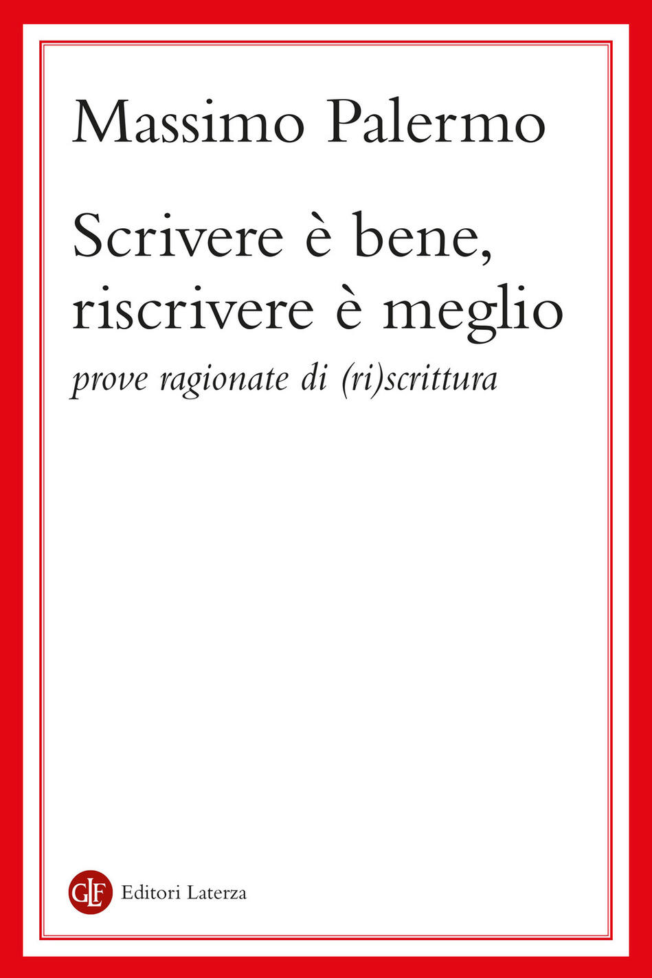scrivere è bene, riscrivere è meglio. prove ragionate di (ri)scrittura