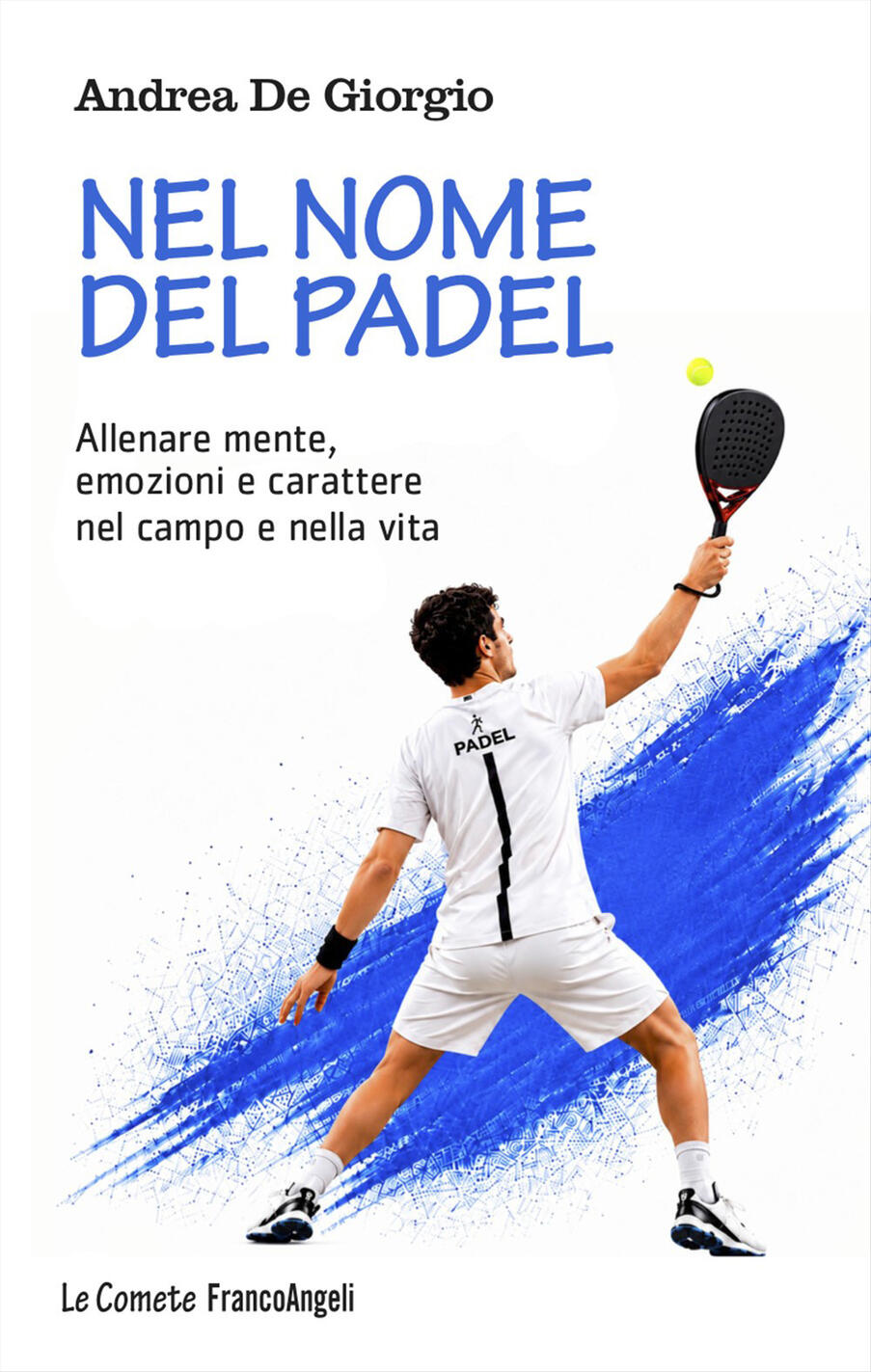 nel nome del padel. allenare mente, emozioni e carattere nel campo e nella vita